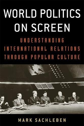 World Politics on Screen: Understanding International Relations Through Popular Culture