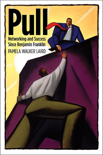 Pull  Networking and Success since Benjamin Franklin: Networking and Success Since Benjamin Franklin (Harvard Studies in Business History)