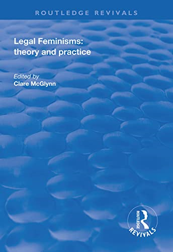 Legal Feminisms: theory and practice: Theory and Practice (Routledge Revivals)