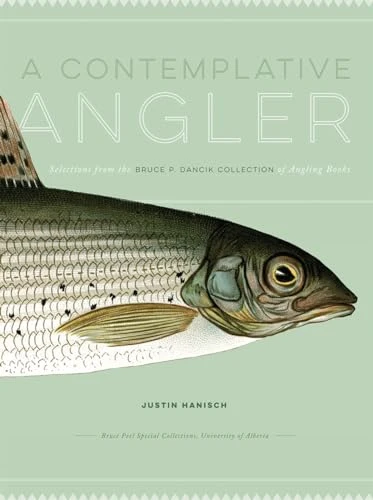 A Contemplative Angler: Selections from the Bruce P. Dancik Collection of Angling Books