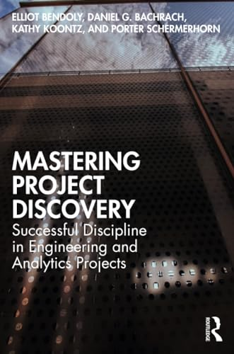 Mastering Project Discovery: Successful Discipline in Engineering and Analytics Projects