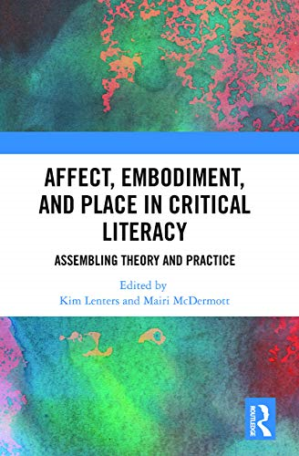 Affect, Embodiment, and Place in Critical Literacy: Assembling Theory and Practice (Routledge Research in Education)