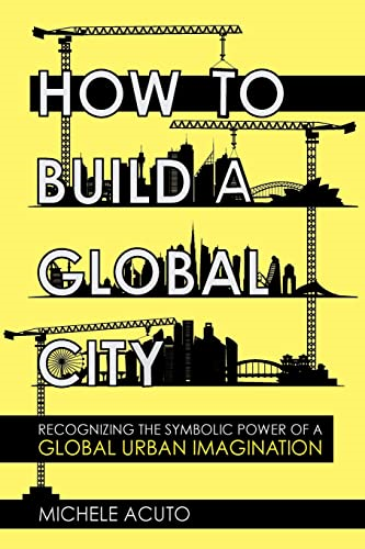 How to Build a Global City: Recognizing the Symbolic Power of a Global Urban Imagination