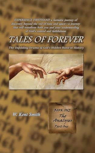 Tales of Forever: The Unfolding Drama of God's Hidden Hand in History, Book One: The Analyses - Part One (Tales of Forever)