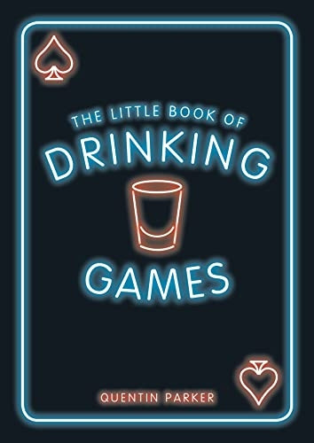 The Little Book of Drinking Games: The Weirdest, Most-Fun and Best-Loved Party Games from Around the World (The Little Book of)