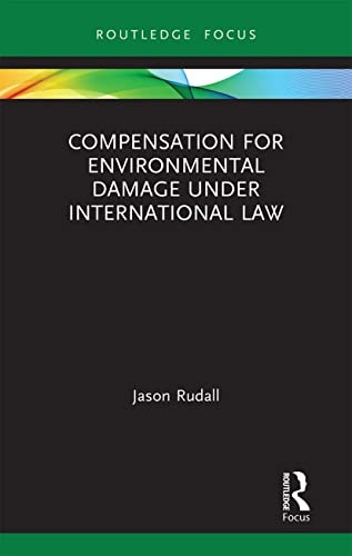 Compensation for Environmental Damage Under International Law (Routledge Research in International Environmental Law)