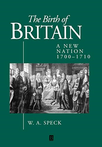 The Birth of Britain: A New Nation 1700 - 1710 (History of Early Modern England)
