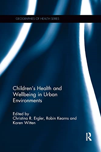 Children's Health and Wellbeing in Urban Environments (Geographies of Health Series)