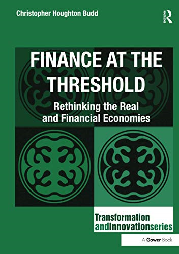 Finance at the Threshold: Rethinking the Real and Financial Economies (Transformation and Innovation)