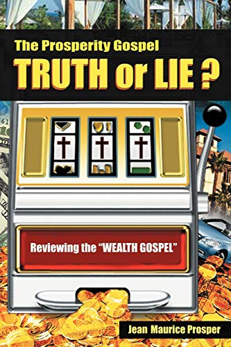 The Prosperity Gospel: Truth or Lie ?: Reviewing the