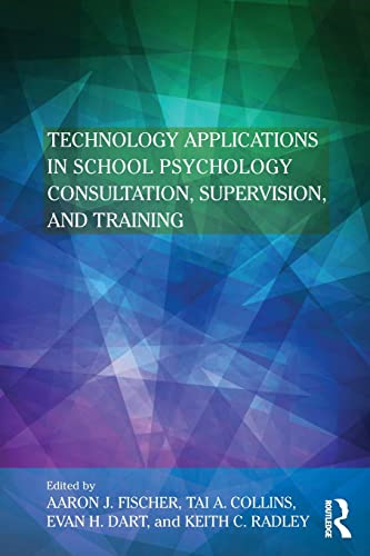 Technology Applications in School Psychology Consultation, Supervision, and Training (Consultation, Supervision, and Professional Learning in School Psychology Series)
