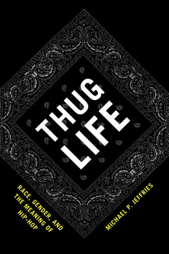 Thug Life: Race, Gender, and the Meaning of Hip-Hop