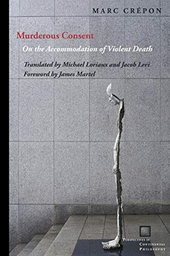 Murderous Consent: On the Accommodation of Violent Death (Perspectives in Continental Philosophy)