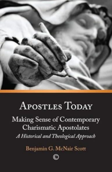 Apostles Today: Making Sense of Contemporary Christian Apostolates: An Historical and Theological Appraisal