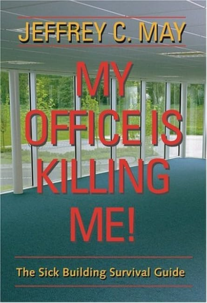 My Office is Killing Me!: The Sick Building Survival Guide