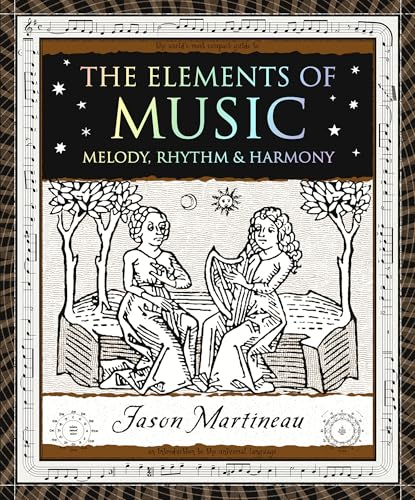 The Elements of Music: Melody, Rhythm & Harmony (Wooden Books U.S. Editions)