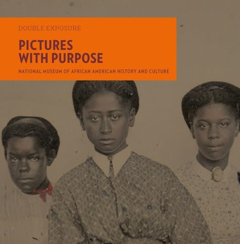 Pictures with Purpose: Early Photographs from the National Museum of African American History and Culture (Double Exposure)