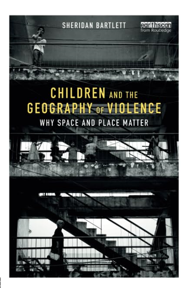 Children and the Geography of Violence: Why Space and Place Matter