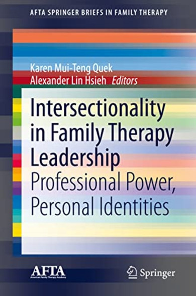 Intersectionality in Family ­Therapy Leadership: ­Professional Power, Personal­ Identities (AFTA ­SpringerBriefs in Family ­Therapy)