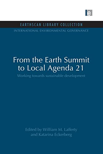 From the Earth Summit to Local Agenda 21: Working towards sustainable development (International Environmental Governance Set)