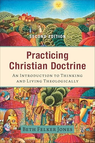 Practicing Christian Doctrine - An Introduction to Thinking and Living Theologically