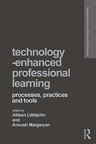 Technology-Enhanced Professional Learning: Processes, Practices, and Tools (Advancing Technology Enhanced Learning)