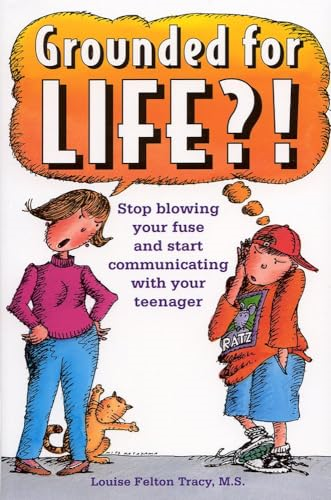 Grounded for Life?!: Stop Blowing Your Fuse and Start Communicating with Your Teenager