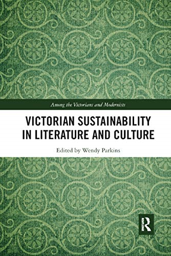 Victorian Sustainability in Literature and Culture (Among the Victorians and Modernists)