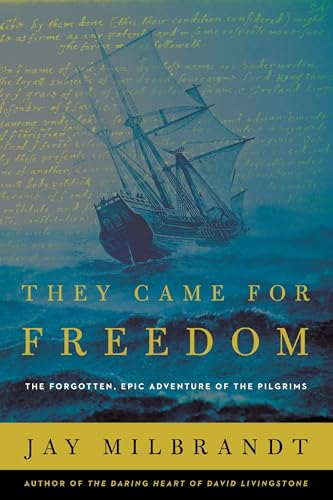 They Came for Freedom: The Forgotten, Epic Adventure of the Pilgrims