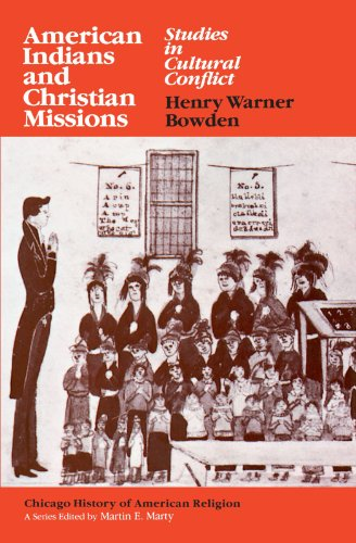 American Indians and Christian Missions: Studies in Cultural Conflict (Chicago History of American Religion)