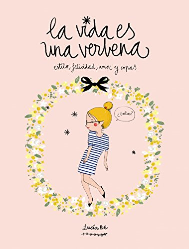La vida es una verbena : estilo, felicidad, amor y copas