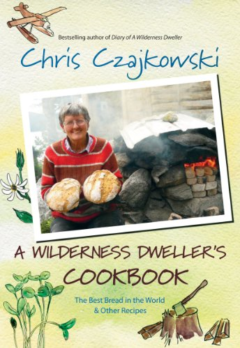 Wilderness Dweller's Cookbook: The Best Bread in the World & Other Recipes