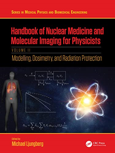 Handbook of Nuclear Medicine and Molecular Imaging for Physicists: Modelling, Dosimetry and Radiation Protection, Volume II (Series in Medical Physics and Biomedical Engineering)