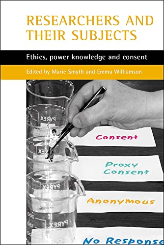 Researchers and Their 'Subjects': Ethics, Power, Knowledge and Consent