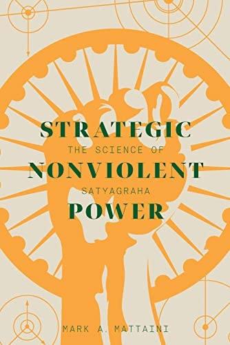 Strategic Nonviolent Power: The Science of Satyagraha (Global Peace Studies)