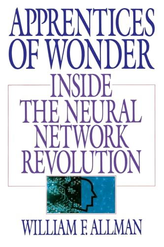 Apprentices of Wonder: Inside the Neural Network Revolution
