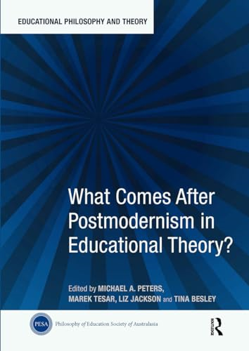 What Comes After Postmodernism in Educational Theory? (Educational Philosophy and Theory)