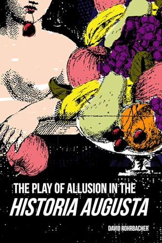 The Play of Allusion in the Historia Augusta (Wisconsin Studies in Classics)