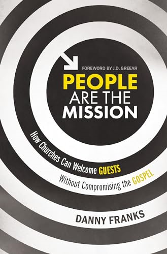 People Are the Mission: How Churches Can Welcome Guests Without Compromising the Gospel