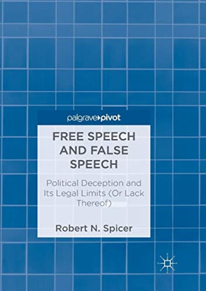 Free Speech and False Speech: Political Deception and Its Legal Limits (or Lack Thereof)