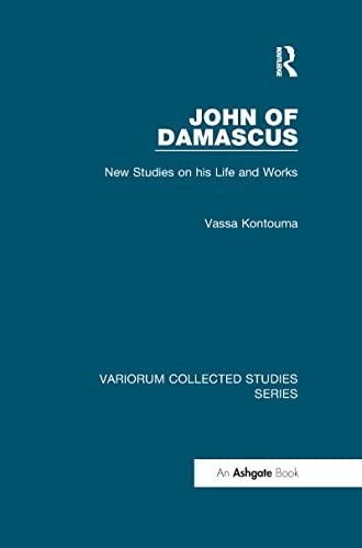 John of Damascus: New Studies on his Life and Works (Variorum Collected Studies)