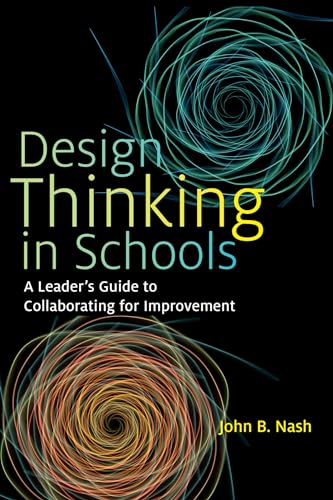 Design Thinking in Schools: A Leader's Guide to Collaborating for Improvement