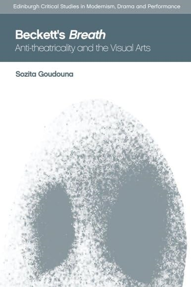 Beckett'S Breath: Anti-Theatricality and the Visual Arts (Edinburgh Critical Studies in Modernism, Drama and Performance)