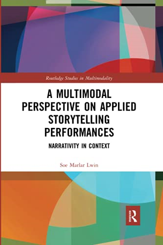 A Multimodal Perspective on Applied Storytelling Performances: Narrativity in Context (Routledge Studies in Multimodality)