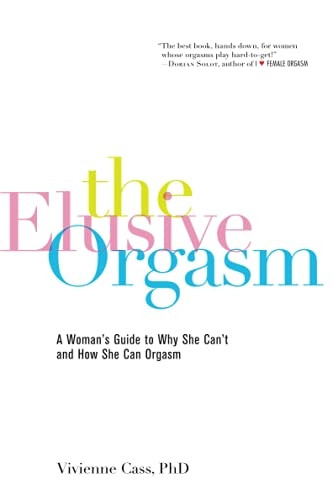 The Elusive Orgasm: A Woman's Guide to Why She Can't and How She Can Orgasm