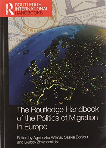 The Routledge Handbook of the Politics of Migration in Europe (Routledge International Handbooks)