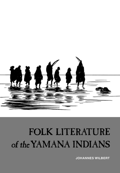 Folk Literature of the Yamana Indians: Martin Gusindes Collection of Yamana Narratives