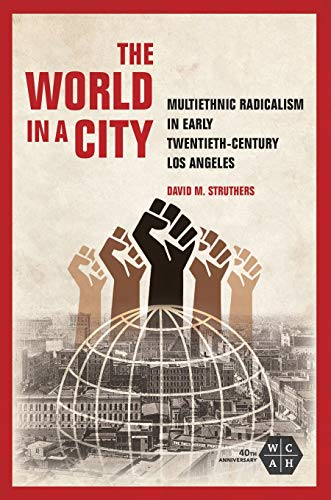The World in a City: Multiethnic Radicalism in Early Twentieth-Century Los Angeles (Working Class in American History)