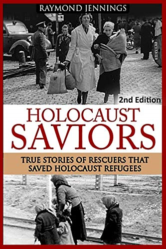 Holocaust Saviors: True Stories of Rescuers That Saved Holocaust Refugees