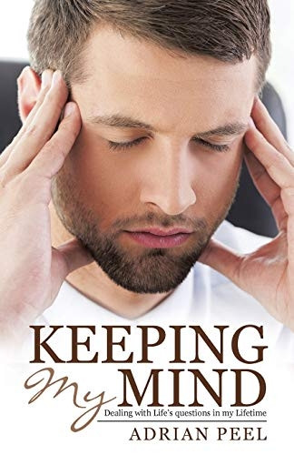 Keeping My Mind: Dealing with Life's Questions in My Lifetime